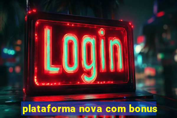 plataforma nova com bonus